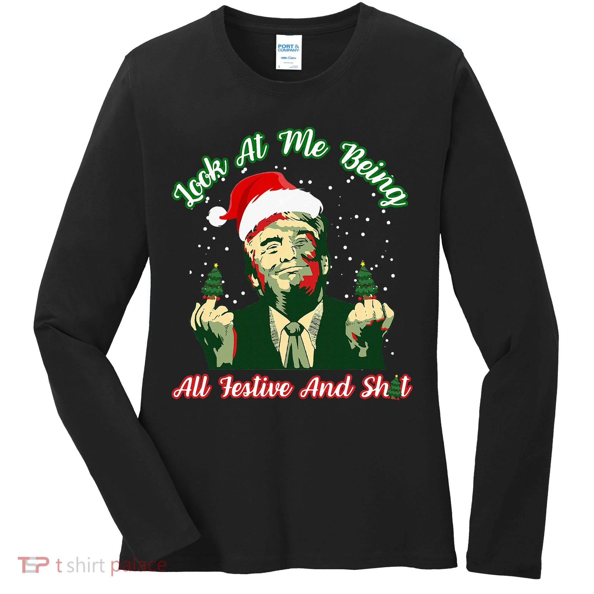 Look At Me Being All Festive Funny Trump Christmas Women's Long Sleeve Shirt