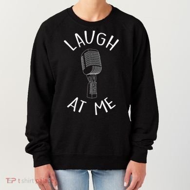Laugh At Me Stand Up Comedian Design Gift Idea For Comics Women's Sweatshirt