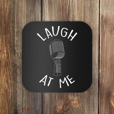 Laugh At Me Stand Up Comedian Design Gift Idea For Comics Coaster