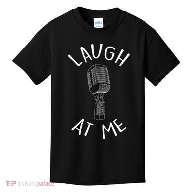 Laugh At Me Stand Up Comedian Design Gift Idea For Comics Kids T-Shirt