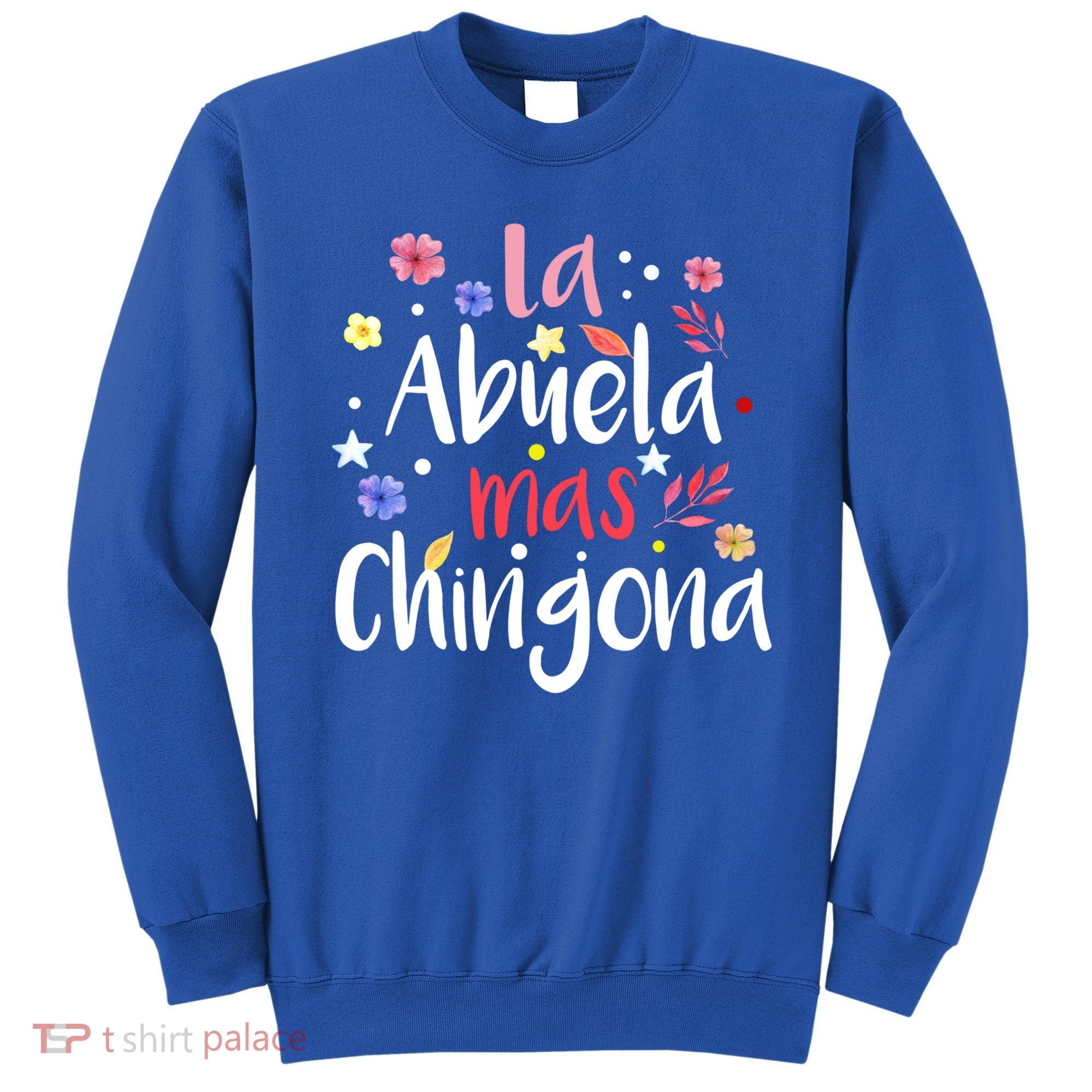 La Abuela Mas Chingona Spanish Grandma Floral Gift Sweatshirt