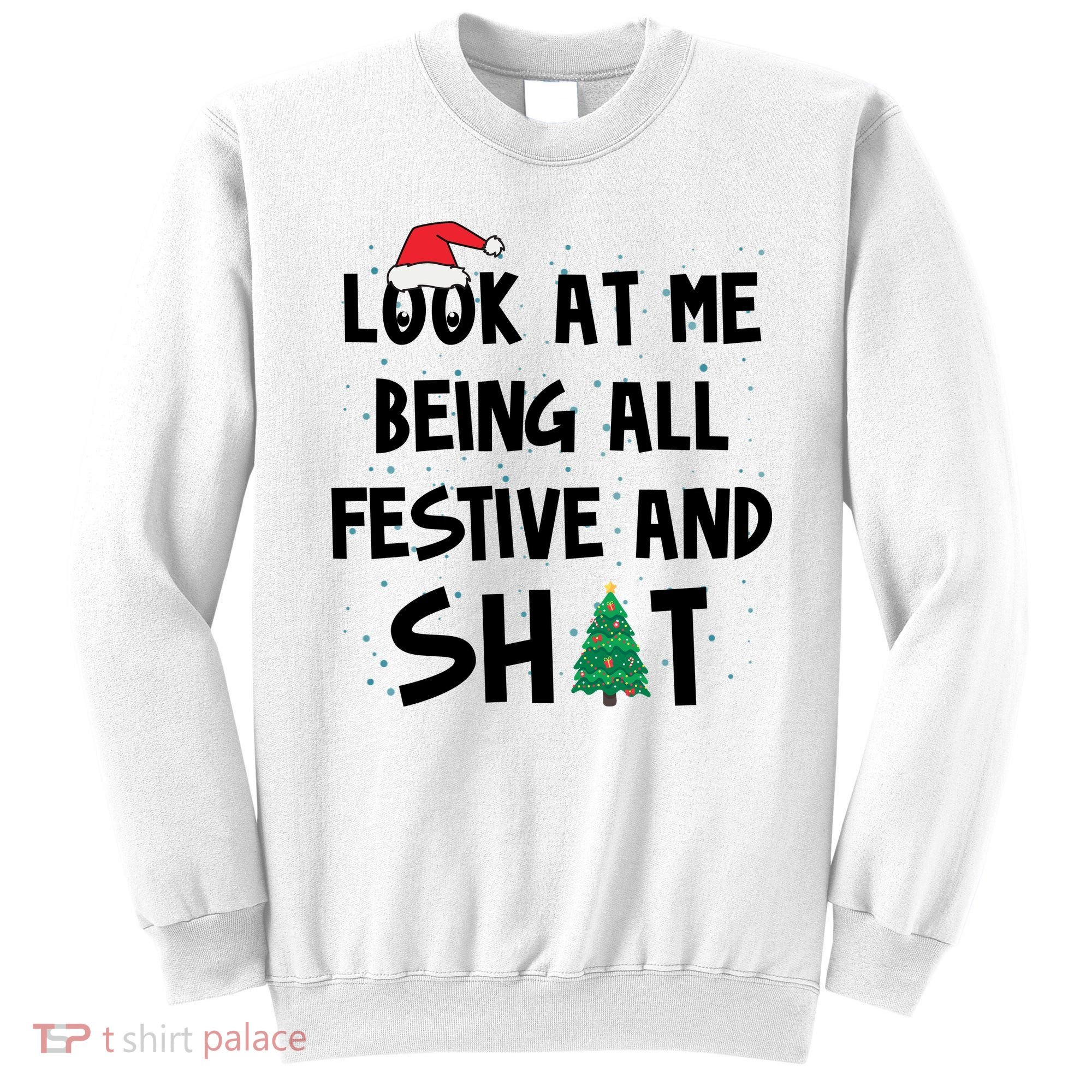 Look At Me Being All Festive And Shit Funny Christmas Sweatshirt
