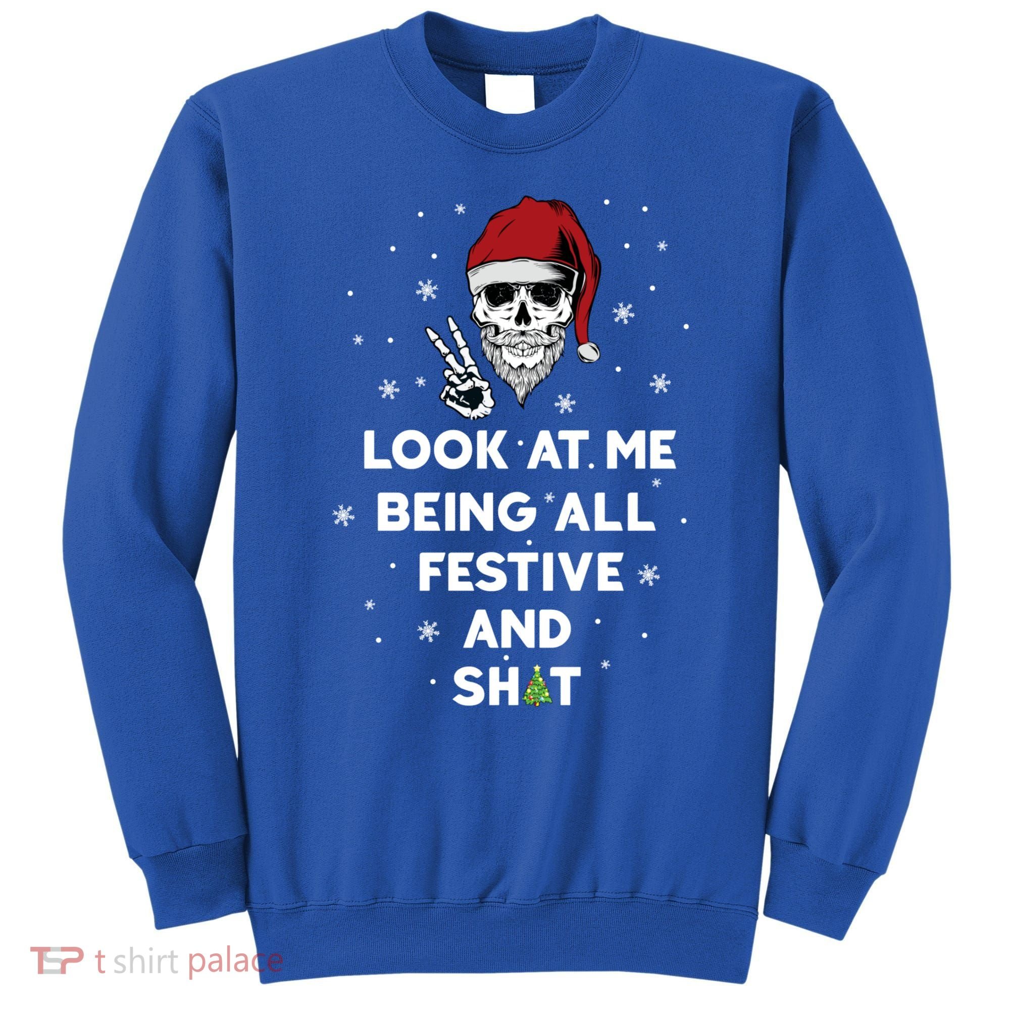 Look At Me Being All Festive And Shit Funny Santa Skeleton Sweatshirt