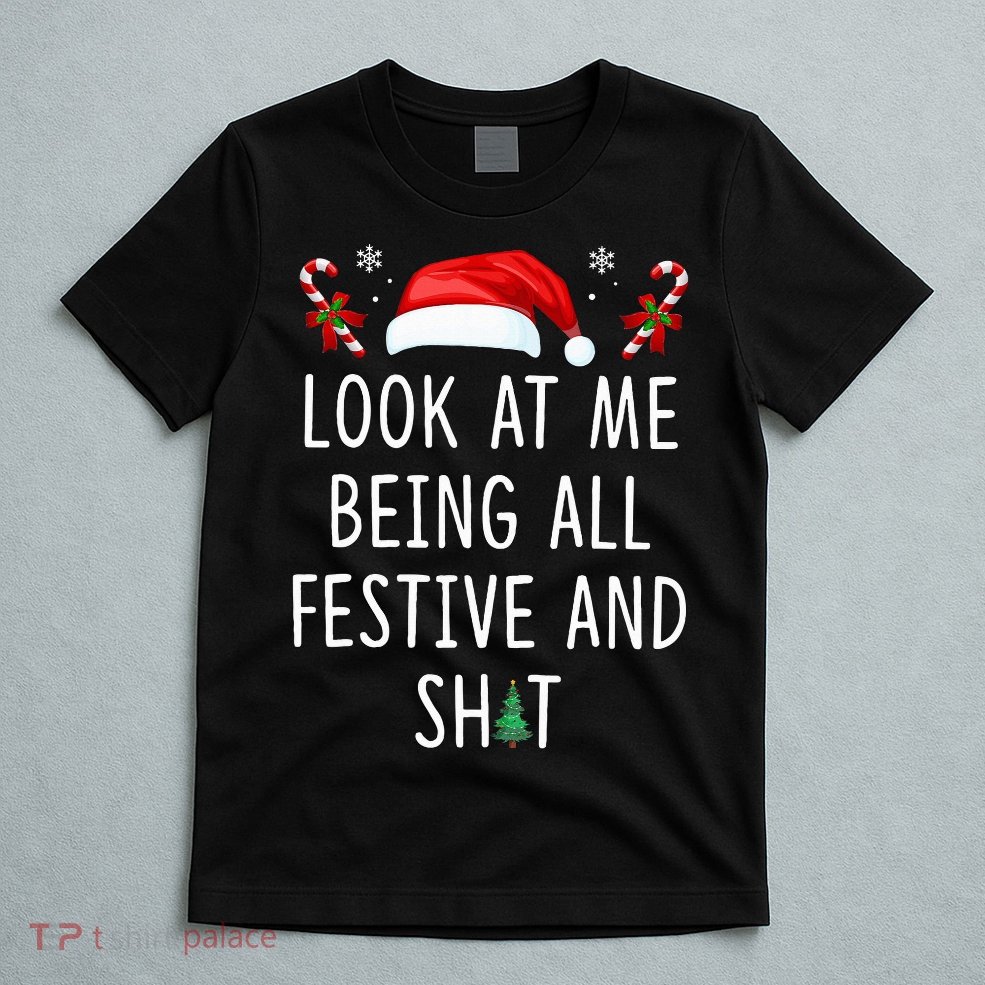 Look At Me Being All Festive And Shit Christmas Tree  T-Shirt