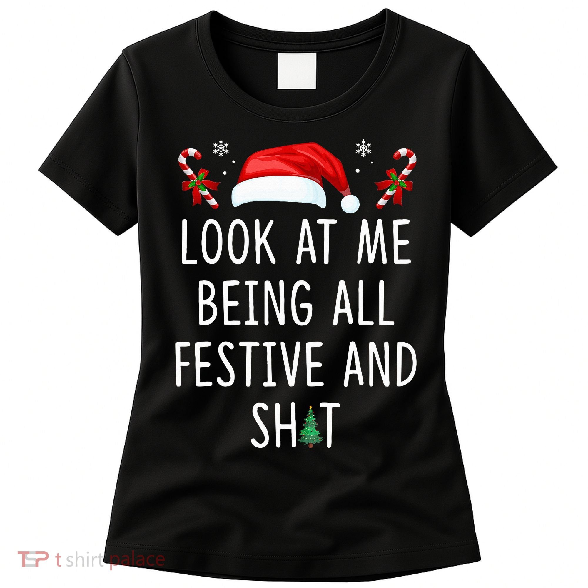 Look At Me Being All Festive And Shit Christmas Tree  Women's T-Shirt