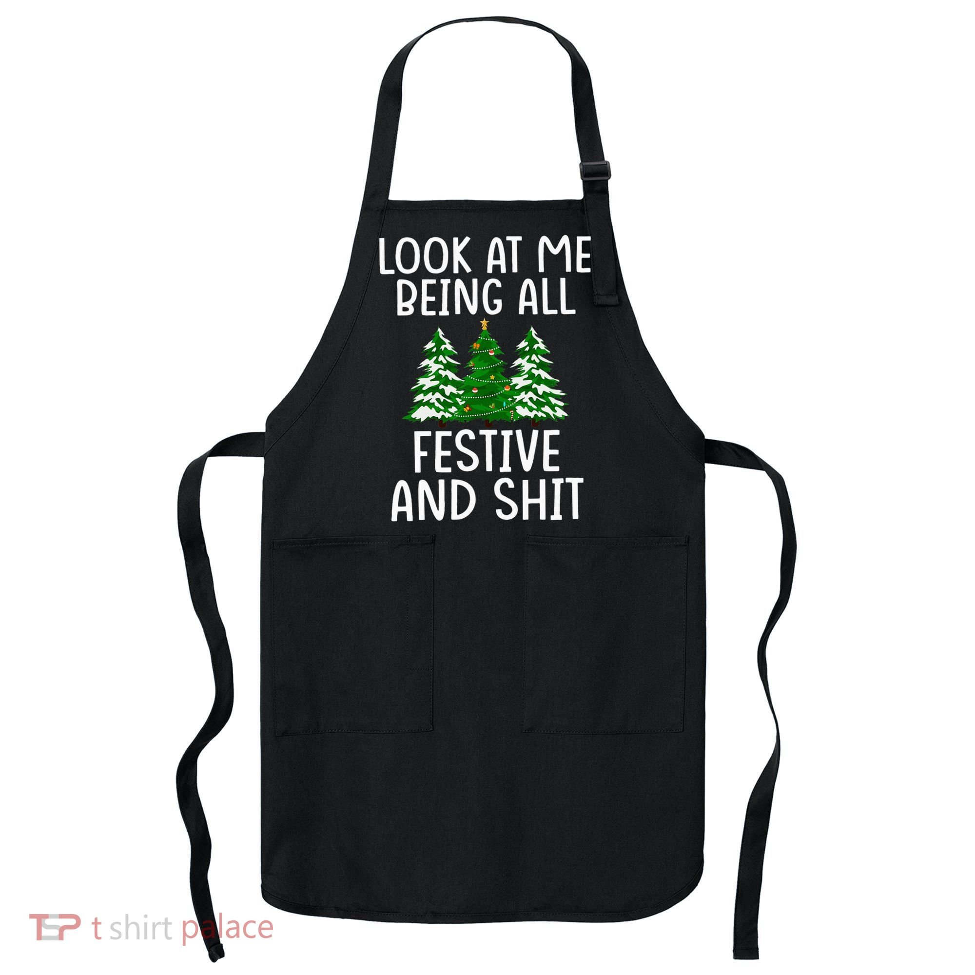 Look At Me Being All Festive And Shit Humorous Xmas Apron