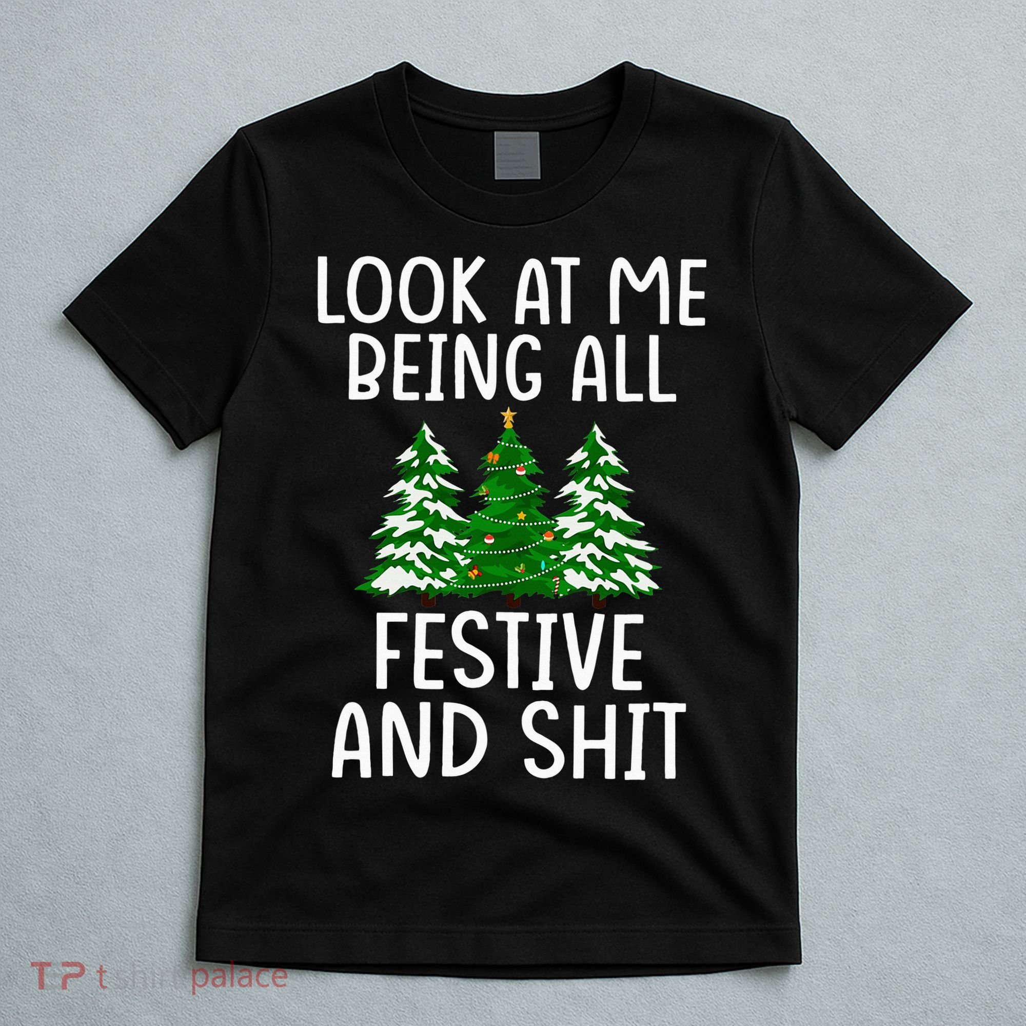 Look At Me Being All Festive And Shit Humorous Xmas T-Shirt