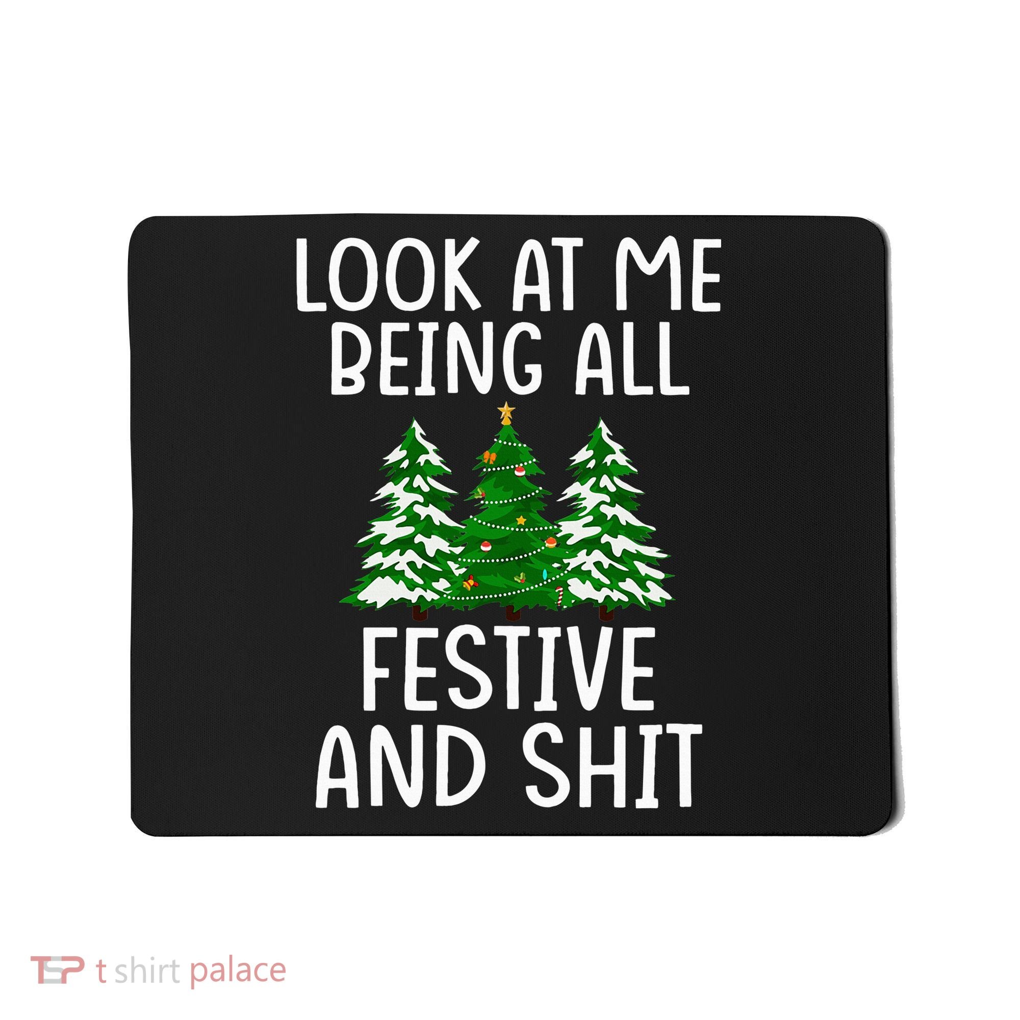 Look At Me Being All Festive And Shit Humorous Xmas Mousepad
