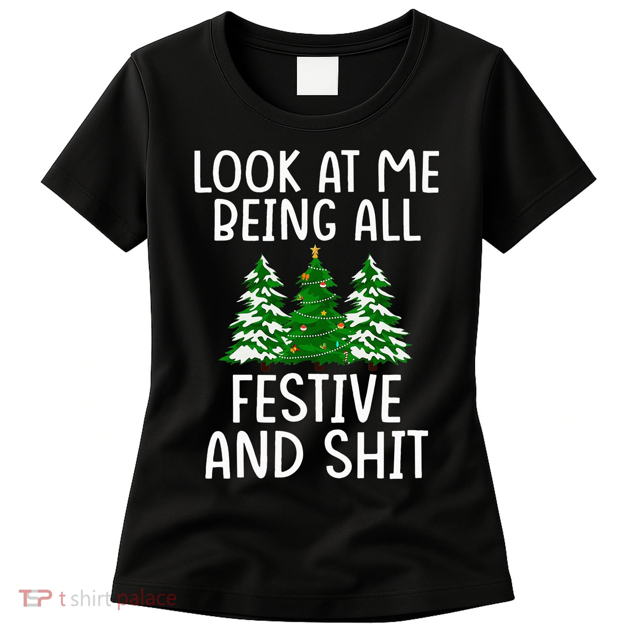 Look At Me Being All Festive And Shit Humorous Xmas Women's T-Shirt
