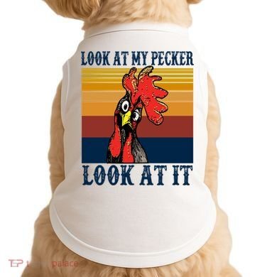 Look At My Pecker Look At It Apparel Funny Chicken Design Doggie Tank
