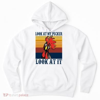 Look At My Pecker Look At It Apparel Funny Chicken Design Hoodie