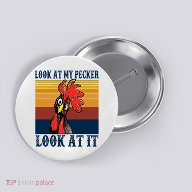 Look At My Pecker Look At It Apparel Funny Chicken Design Button