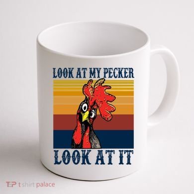 Look At My Pecker Look At It Apparel Funny Chicken Design Coffee Mug back