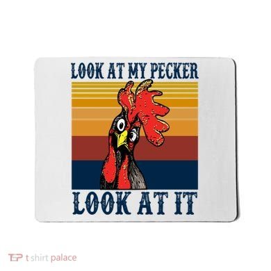 Look At My Pecker Look At It Apparel Funny Chicken Design Mousepad