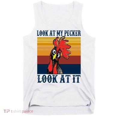 Look At My Pecker Look At It Apparel Funny Chicken Design Tank Top