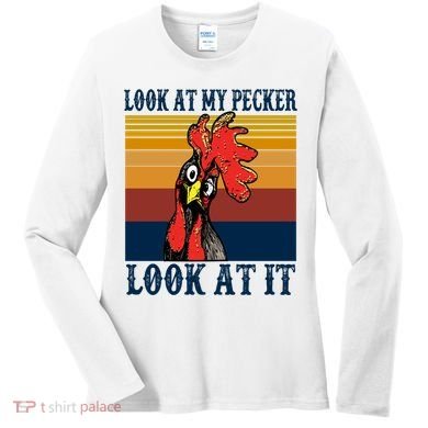 Look At My Pecker Look At It Apparel Funny Chicken Design Women's Long Sleeve Shirt