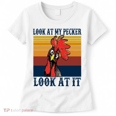 Look At My Pecker Look At It Apparel Funny Chicken Design Women's T-Shirt