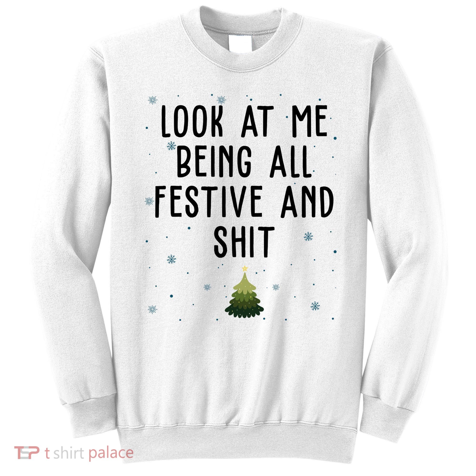 Look At Me Being All Festive And Shit Funny Christmas Sweatshirt
