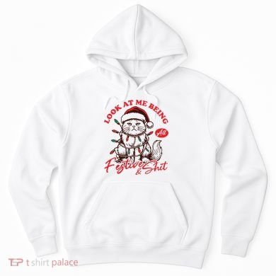Look At Me Being All Festive Grumpy Cat Christmas Hoodie