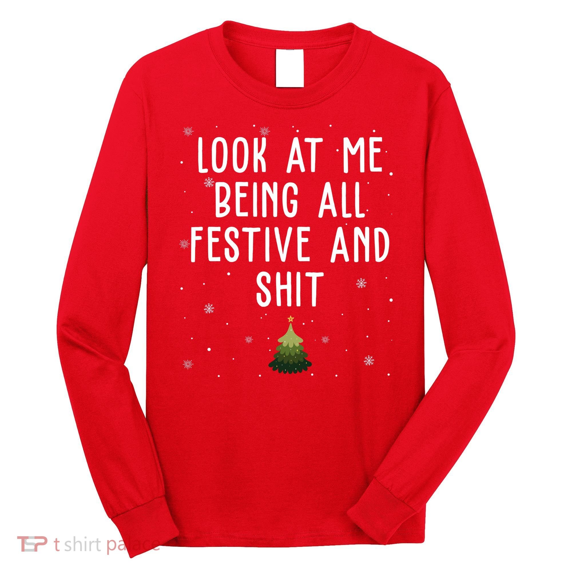 Look At Me Being All Festive And Shit Funny Christmas Long Sleeve Shirt
