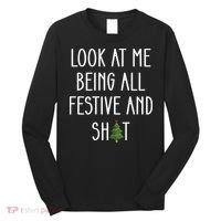 Look At Me Being All Festive And Shit Long Sleeve Shirt thumb 0