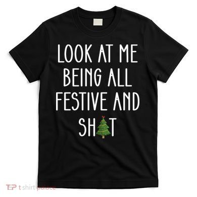 Look At Me Being All Festive And Shit T-Shirt