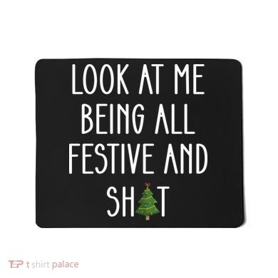 Look At Me Being All Festive And Shit Mousepad