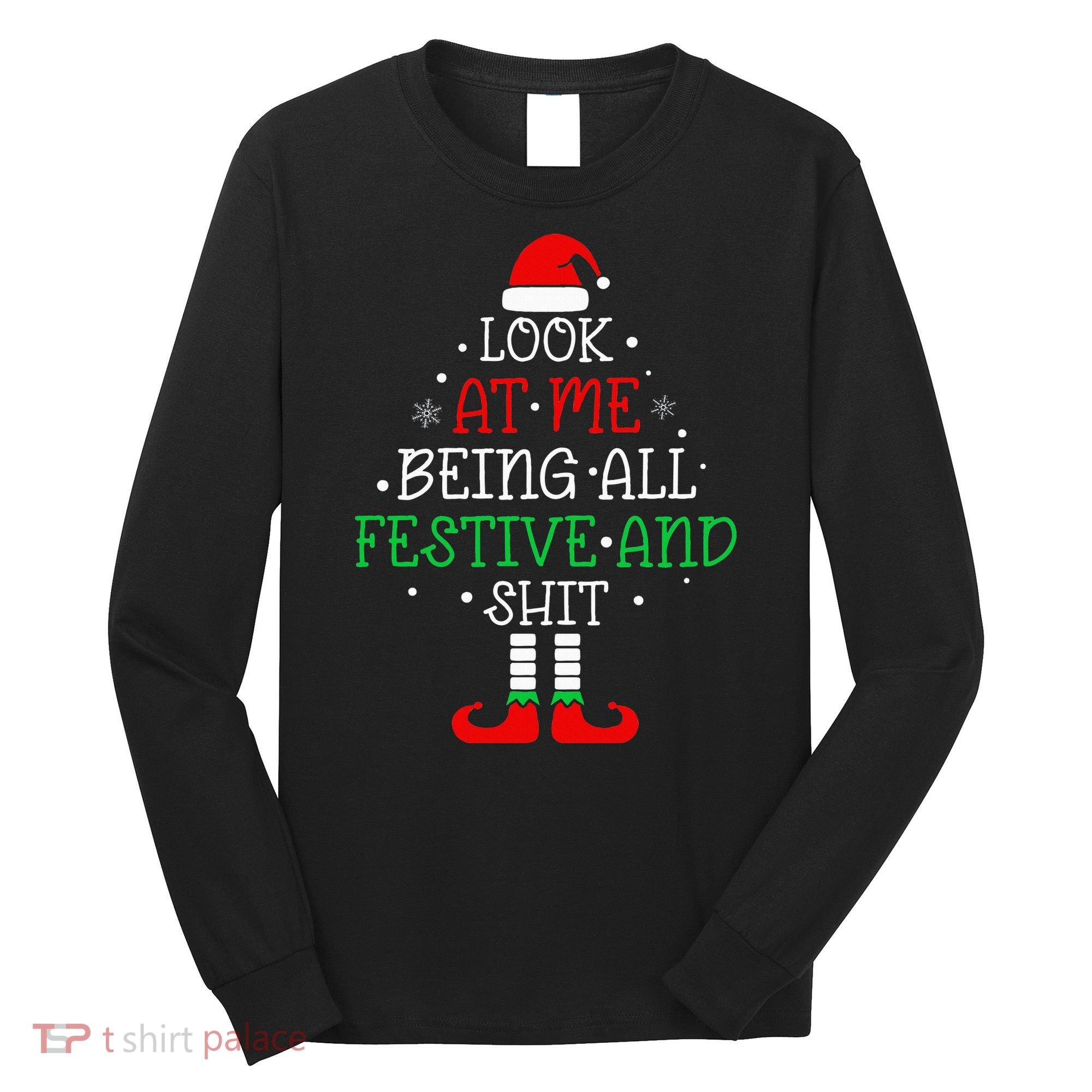 Look at Me Being All Festive and Shits Funny Christmas Santa Long Sleeve Shirt