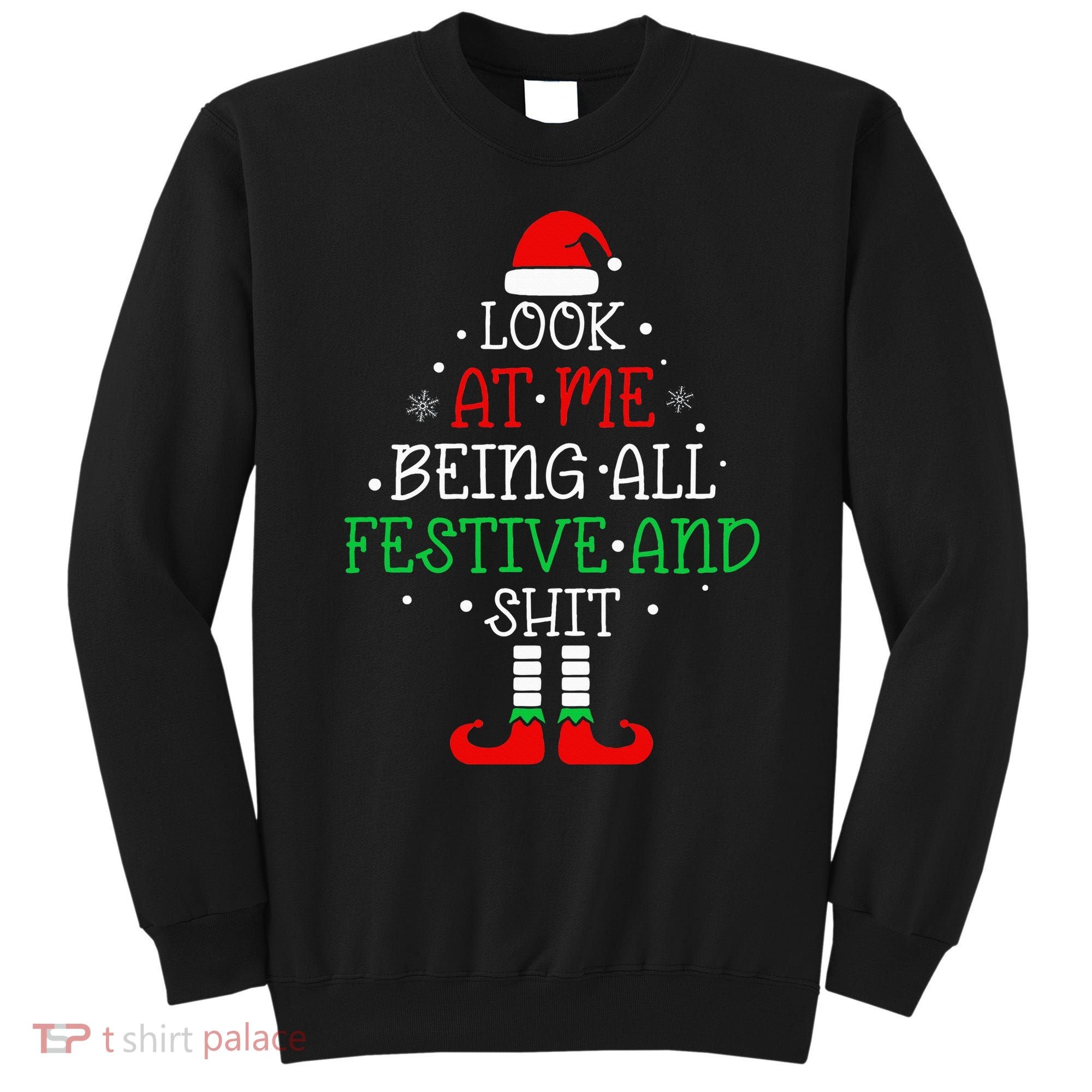 Look at Me Being All Festive and Shits Funny Christmas Santa Sweatshirt