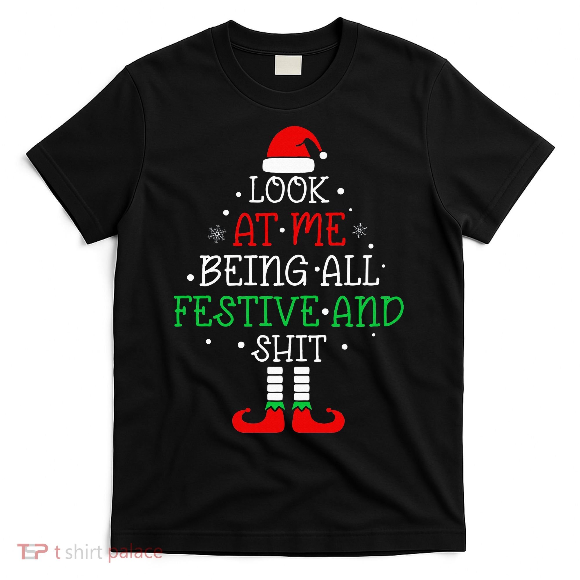 Look at Me Being All Festive and Shits Funny Christmas Santa T-Shirt