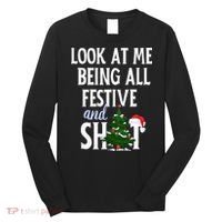 Look At Me Being All Festive And Shits Funny Sarcastic Xmas  Long Sleeve Shirt thumb 0
