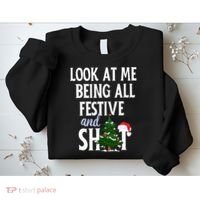 Look At Me Being All Festive And Shits Funny Sarcastic Xmas  Sweatshirt thumb 2