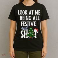Look At Me Being All Festive And Shits Funny Sarcastic Xmas  T-Shirt thumb 4