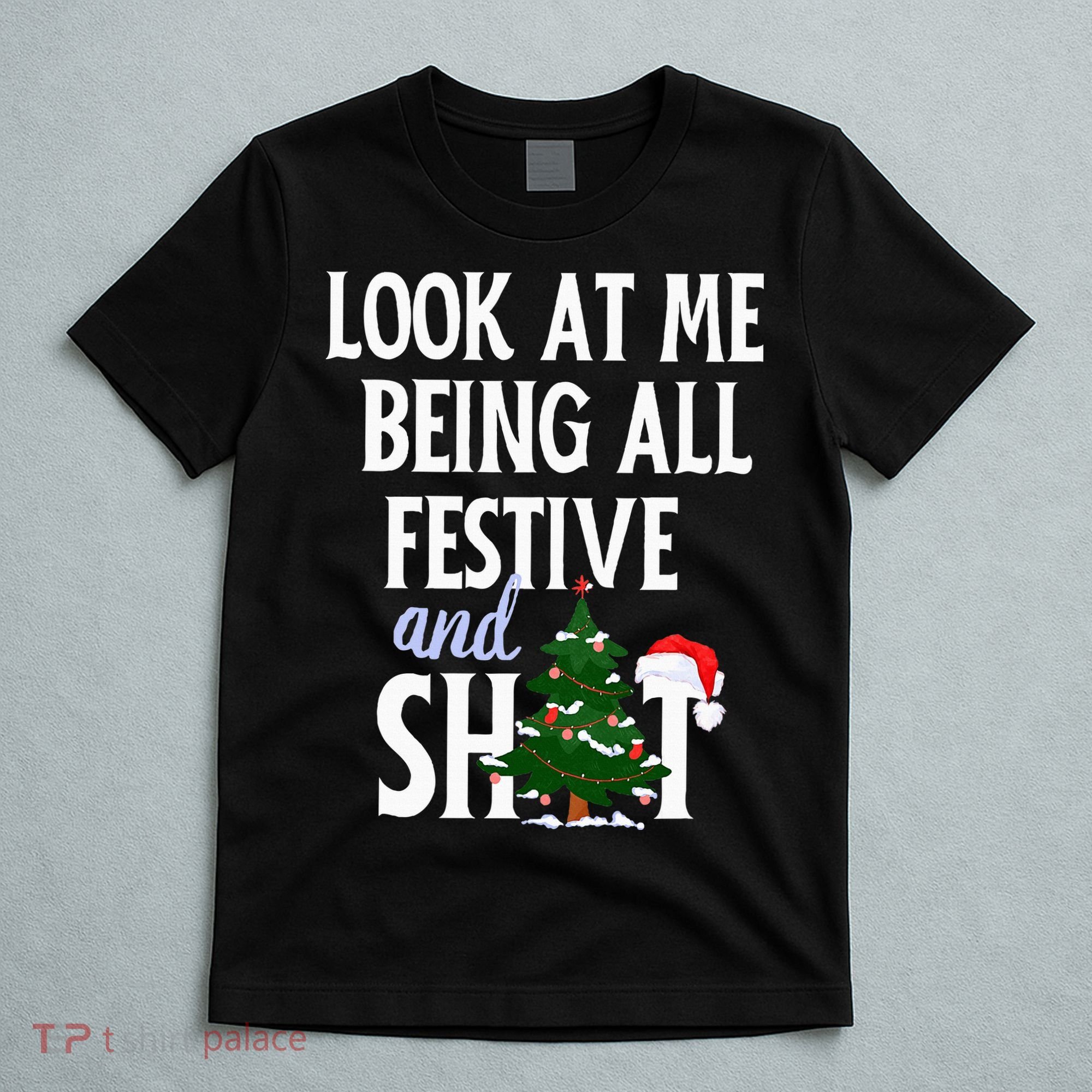 Look At Me Being All Festive And Shits Funny Sarcastic Xmas  T-Shirt