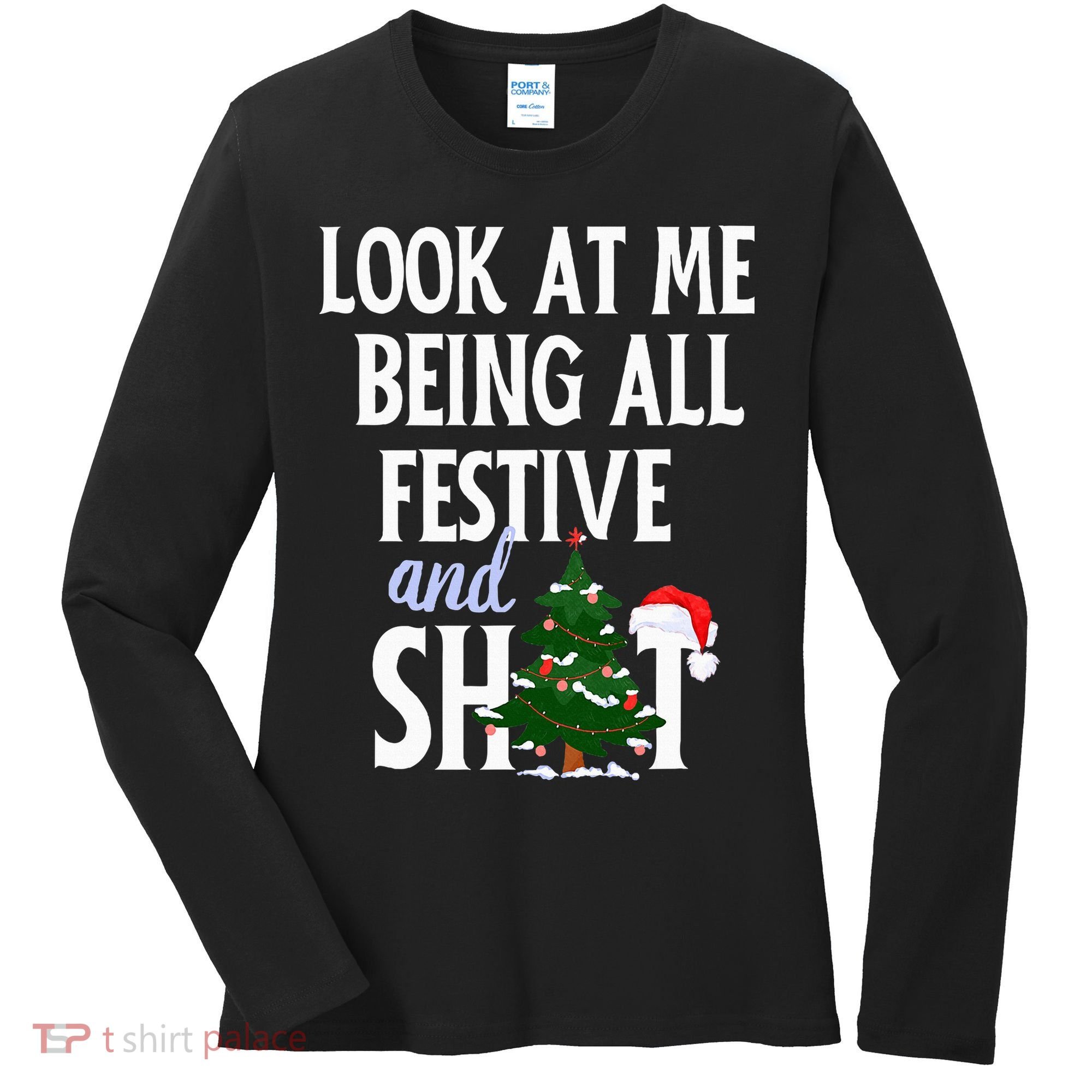 Look At Me Being All Festive And Shits Funny Sarcastic Xmas  Women's Long Sleeve Shirt