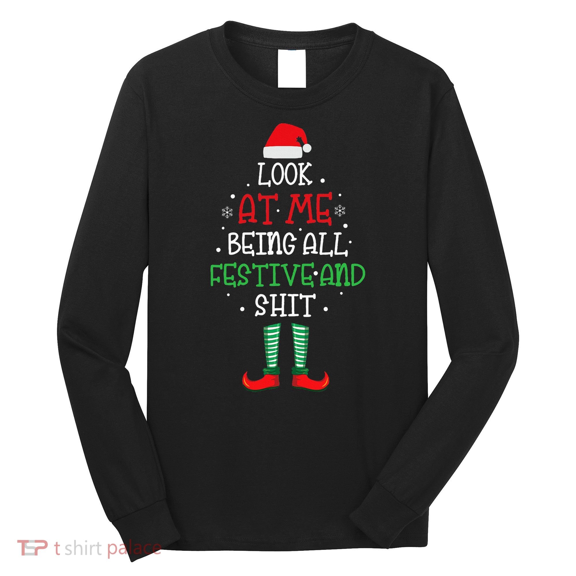 Look At Me Being All Festive And Shit Funny Long Sleeve Shirt