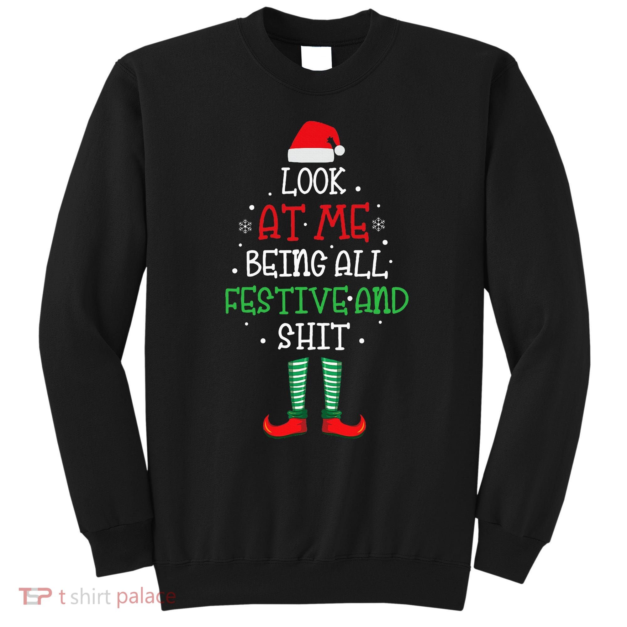 Look At Me Being All Festive And Shit Funny Sweatshirt