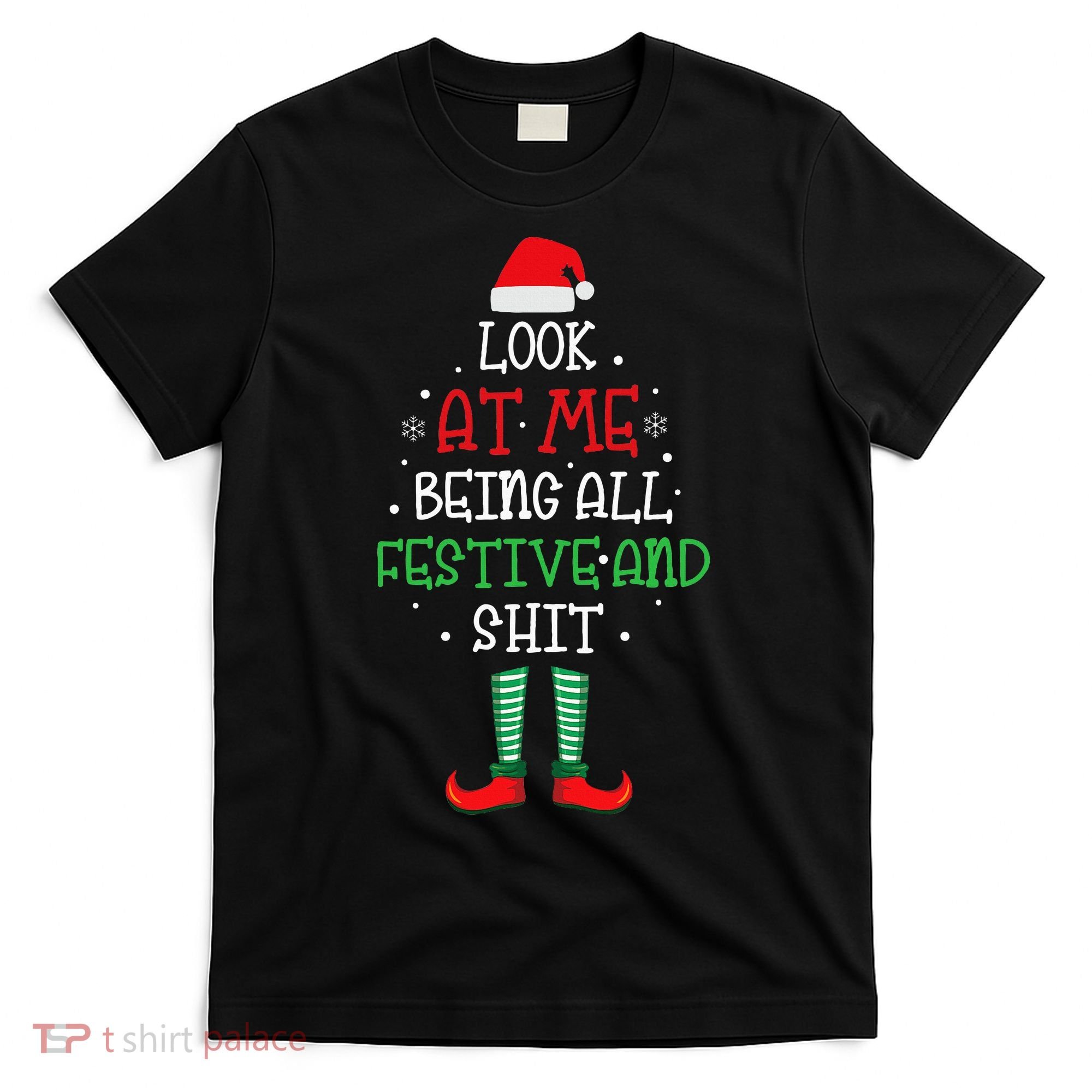 Look At Me Being All Festive And Shit Funny T-Shirt