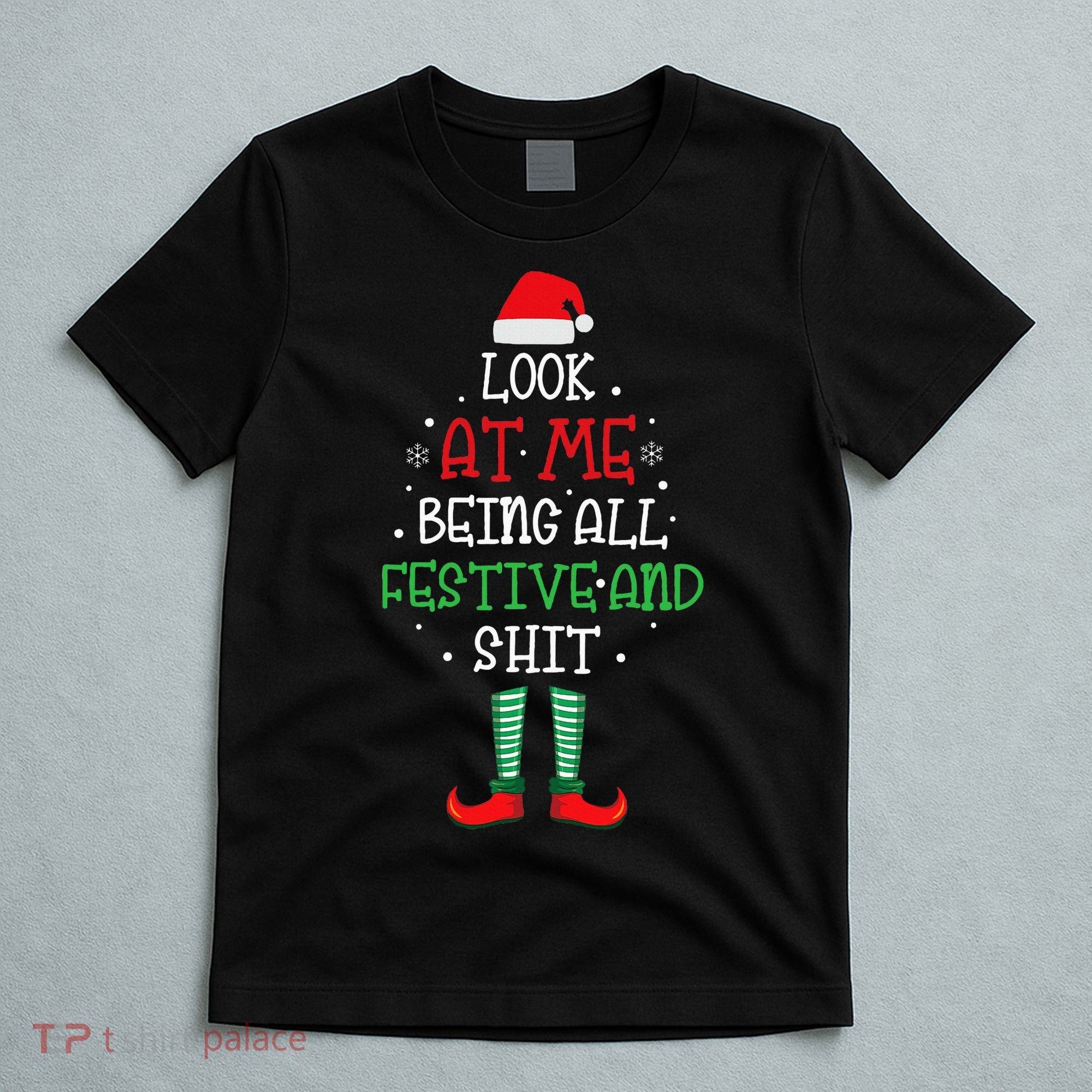 Look At Me Being All Festive And Shit Funny T-Shirt