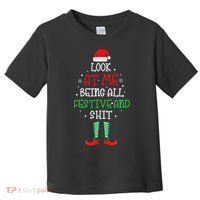 Look At Me Being All Festive And Shit Funny Toddler T-Shirt thumb 0