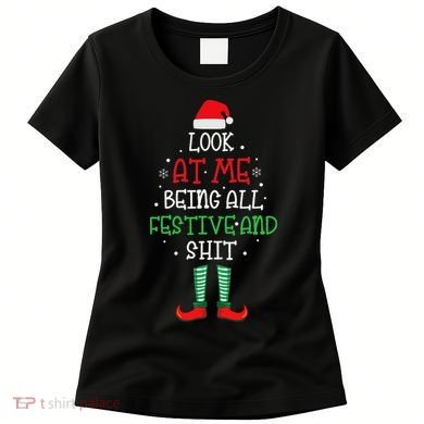 Look At Me Being All Festive And Shit Funny Women's T-Shirt