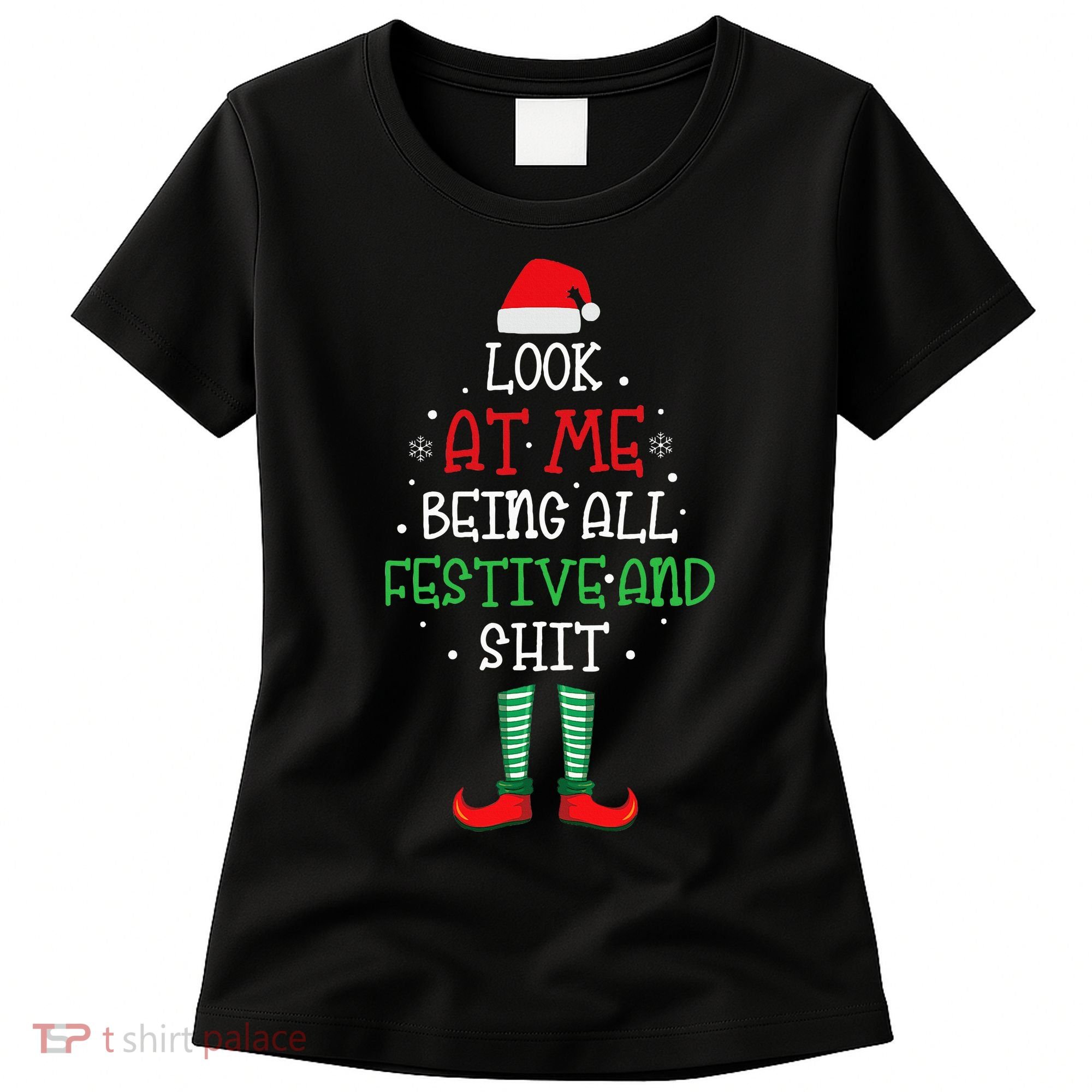 Look At Me Being All Festive And Shit Funny Women's T-Shirt