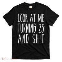 Look At Me Turning 25 and Shit Funny 25th Birthday Tee T-Shirt thumb 0