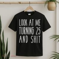 Look At Me Turning 25 and Shit Funny 25th Birthday Tee T-Shirt thumb 2