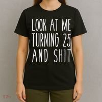 Look At Me Turning 25 and Shit Funny 25th Birthday Tee T-Shirt thumb 4