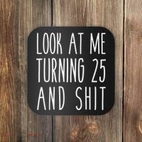 Look At Me Turning 25 and Shit Funny 25th Birthday Tee Coaster thumb 0