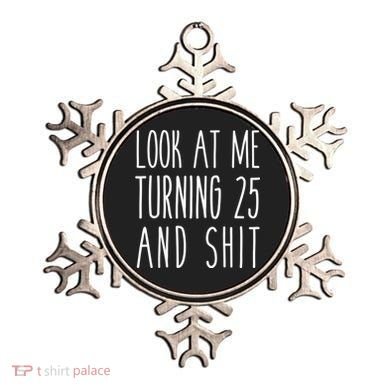 Look At Me Turning 25 and Shit Funny 25th Birthday Tee Ornament