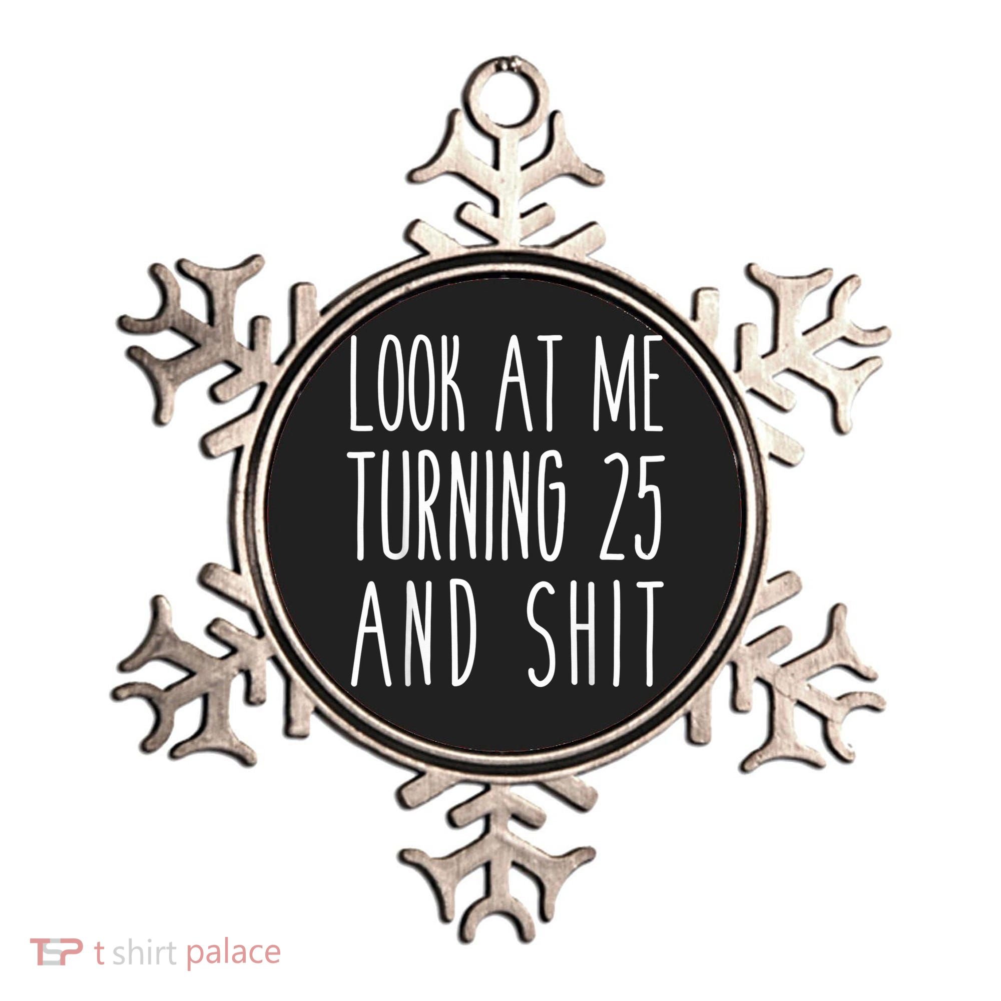 Look At Me Turning 25 and Shit Funny 25th Birthday Tee Ornament