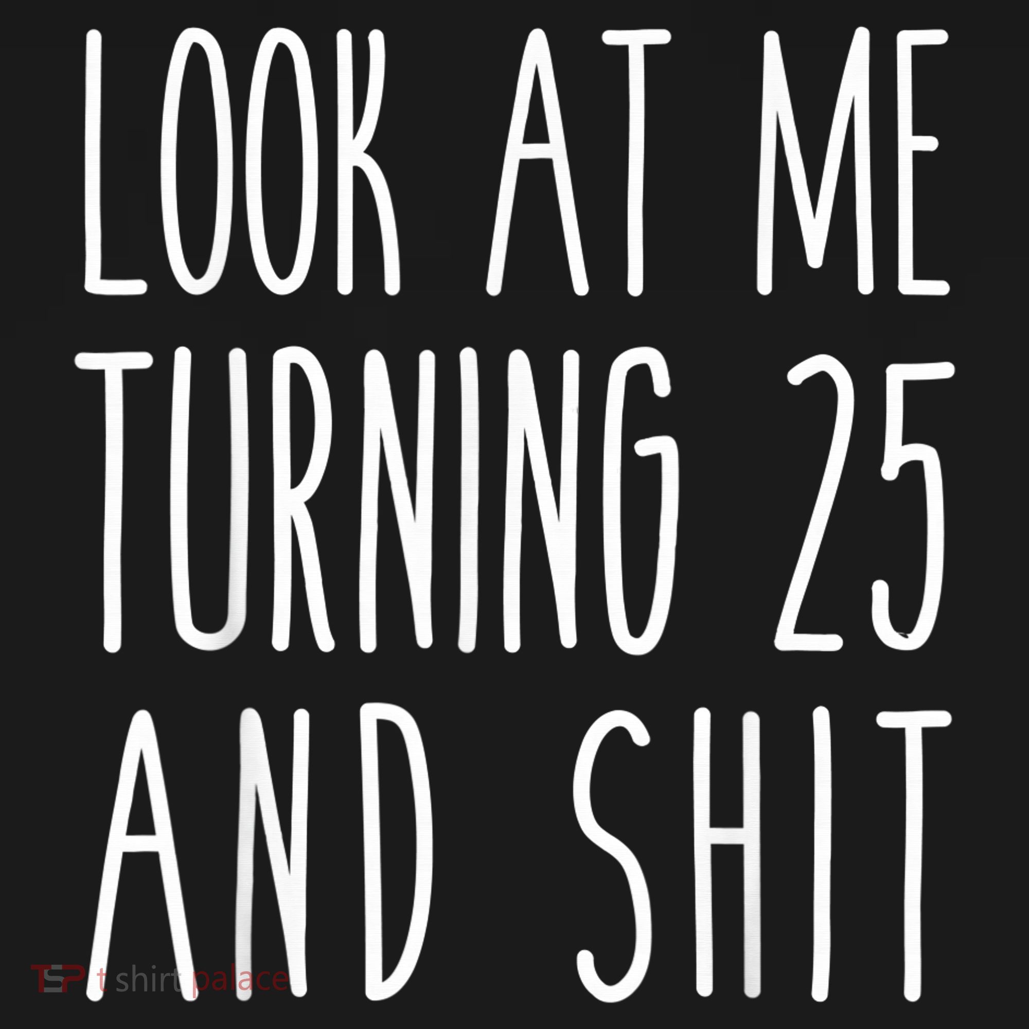 Look At Me Turning 25 and Shit Funny 25th Birthday Tee Women's Tank Top