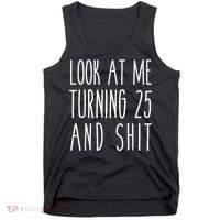 Look At Me Turning 25 and Shit Funny 25th Birthday Tee Tank Top thumb 0